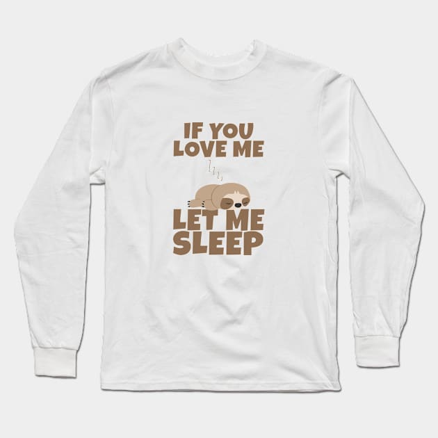 If You Love Me Let Me Sleep Cute Animal Gift Sleeping Sloth Long Sleeve T-Shirt by Herotee